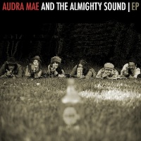 Audra Mae & The Almighty Sound - Audra Mae And The Almighty Sound EP